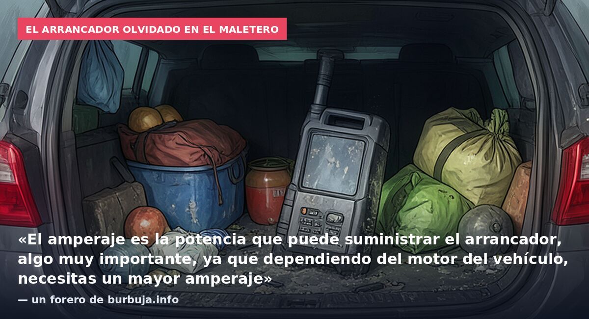 El arrancador olvidado en el maletero: «El amperaje es la potencia que puede suministrar el arrancador, algo muy importante, ya que dependiendo del motor del vehículo, necesitas un mayor amperaje» — un forero de burbuja.info