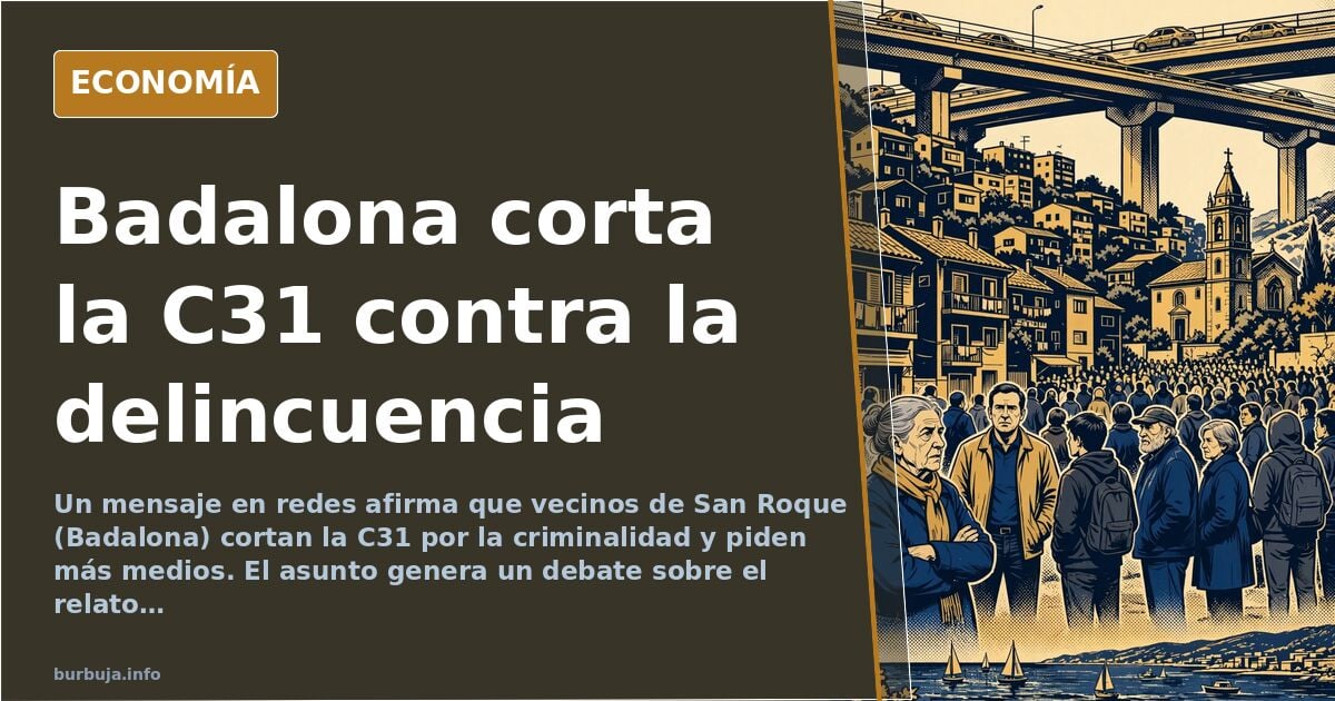 Protesta vecinal en Badalona con corte de la C31 contra la delincuencia y demanda de más medios policiales
