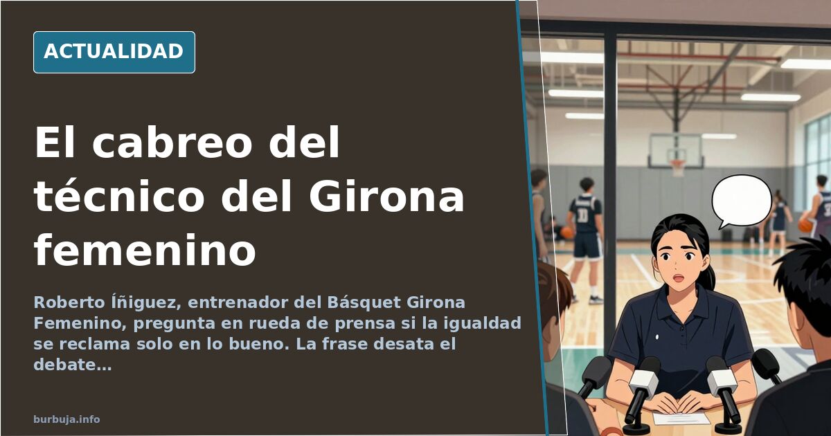 Íñiguez, entrenador del Girona femenino, pregunta si la igualdad es solo en lo bueno