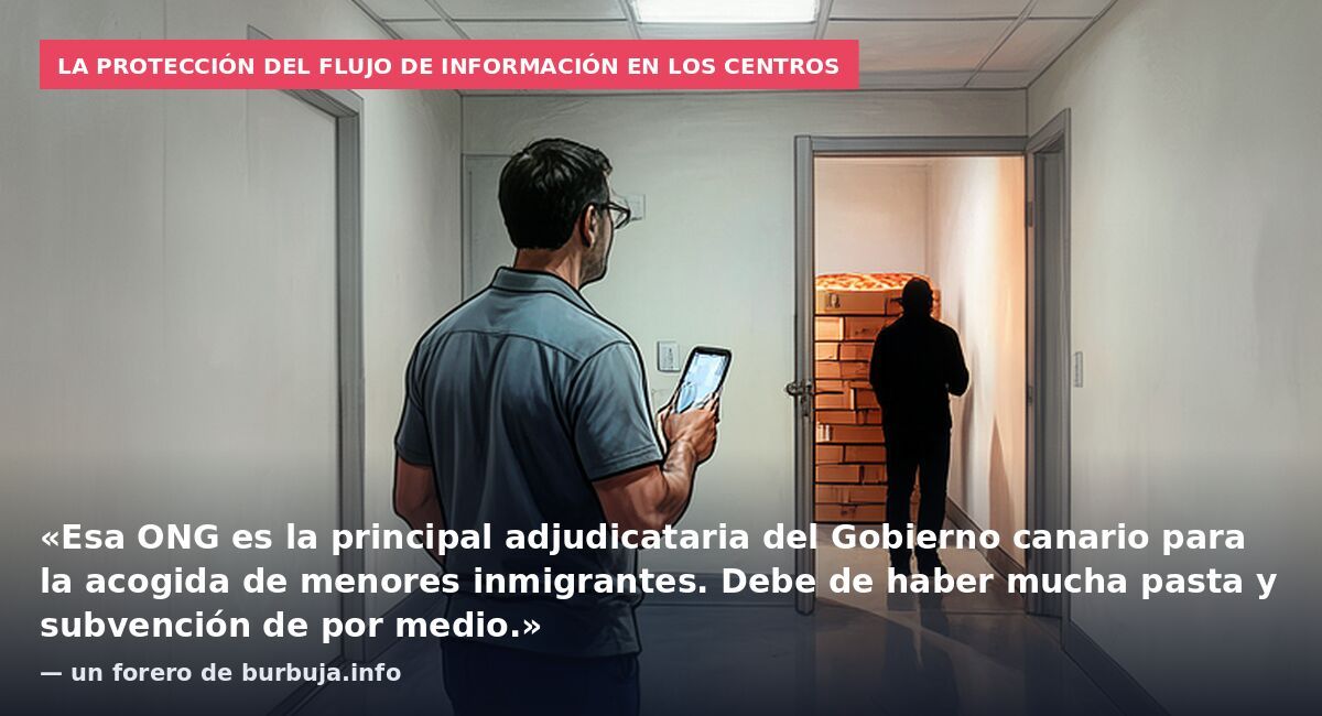 La protección del flujo de información en los centros: «Esa ONG es la principal adjudicataria del Gobierno canario para la acogida de menores inmigrantes. Debe de haber mucha pasta y subvención de por medio.» — un forero de burbuja.info