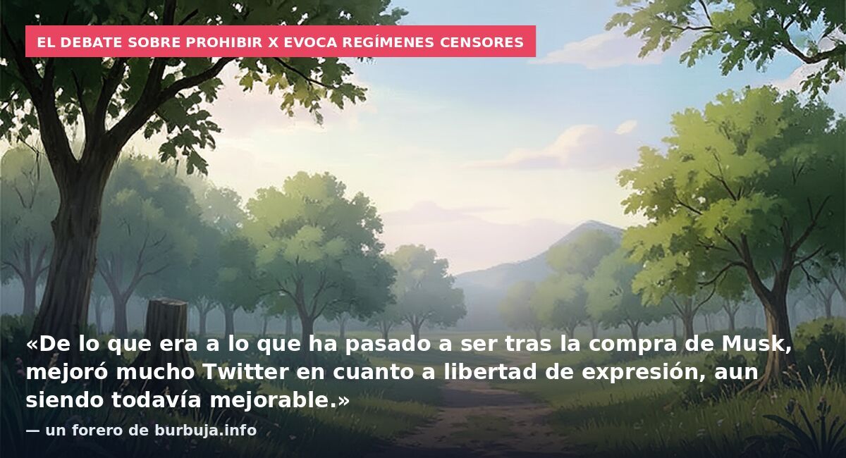 El debate sobre prohibir X evoca regímenes censores: «De lo que era a lo que ha pasado a ser tras la compra de Musk, mejoró mucho Twitter en cuanto a libertad de expresión, aun siendo todavía mejorable.» — un forero de burbuja.info