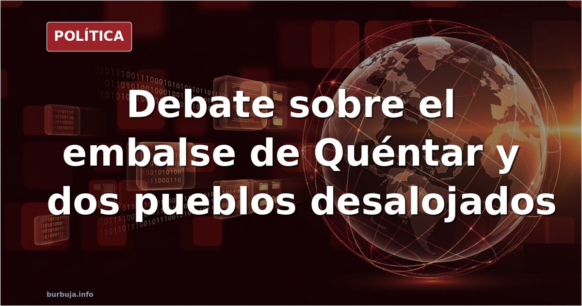 Debate por el embalse de Quéntar: 3.000 litros por segundo y dos pueblos desalojados