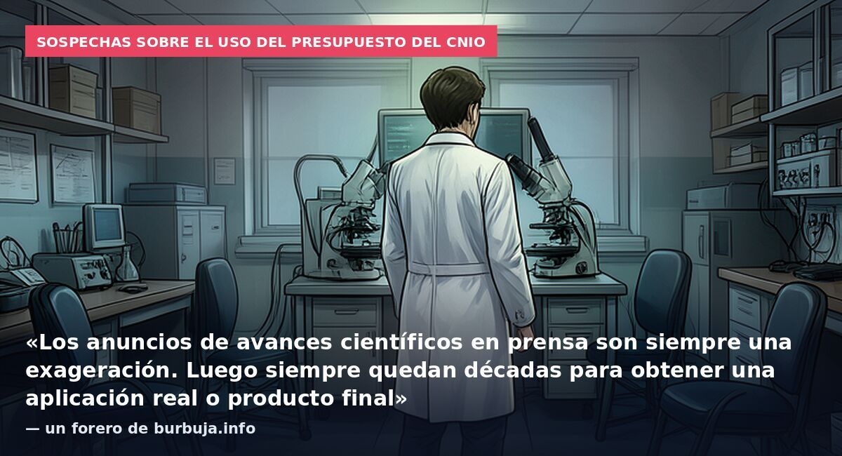 Sospechas sobre el uso del presupuesto del CNIO: «Los anuncios de avances científicos en prensa son siempre una exageración. Luego siempre quedan décadas para obtener una aplicación real o producto final» — un forero de burbuja.info