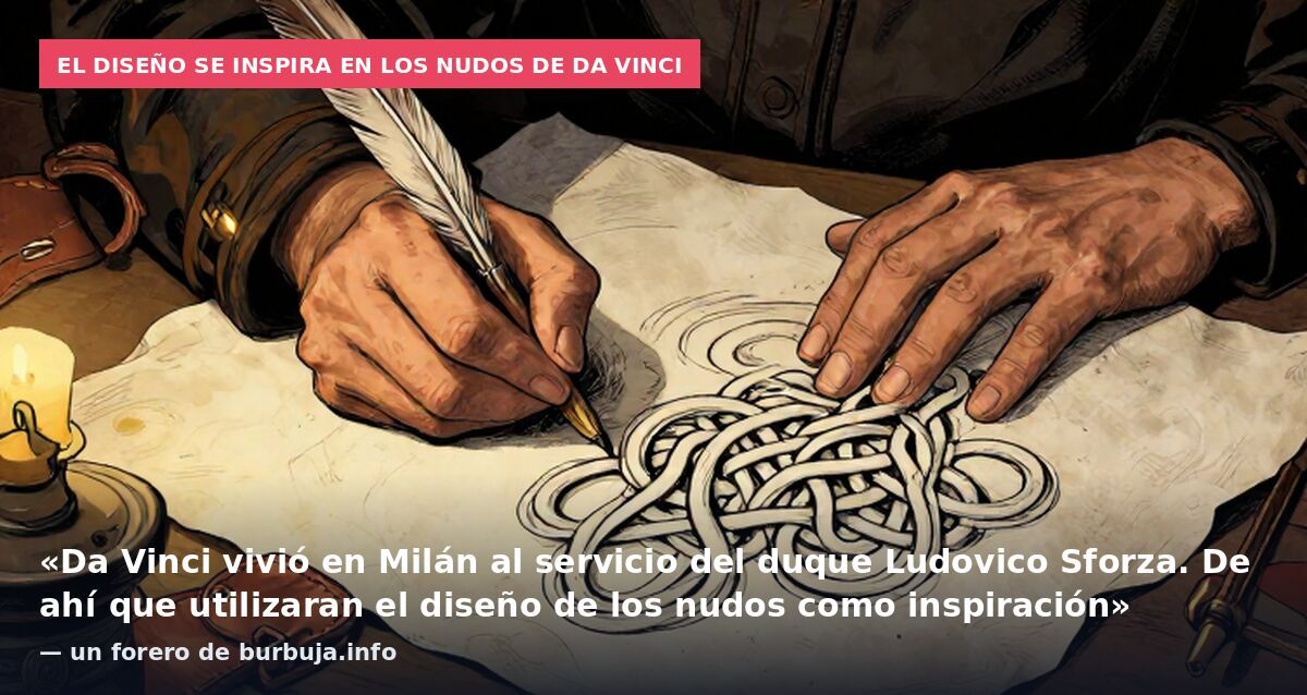 El diseño se inspira en los nudos de Da Vinci: «Da Vinci vivió en Milán al servicio del duque Ludovico Sforza. De ahí que utilizaran el diseño de los nudos como inspiración» — un forero de burbuja.info
