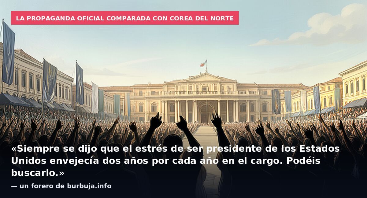 La propaganda oficial comparada con Corea del Norte: «Siempre se dijo que el estrés de ser presidente de los Estados Unidos envejecía dos años por cada año en el cargo. Podéis buscarlo.» — un forero de burbuja.info