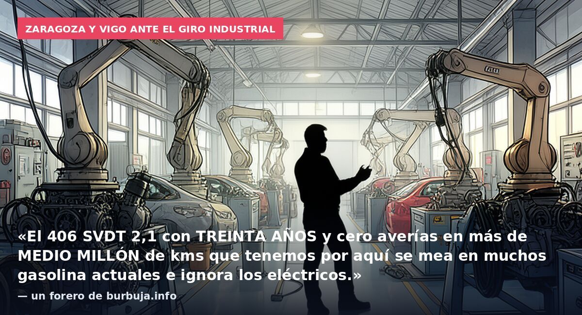 Zaragoza y Vigo ante el giro industrial: «El 406 SVDT 2,1 con TREINTA AÑOS y cero averías en más de MEDIO MILLÓN de kms que tenemos por aquí se mea en muchos gasolina actuales e ignora los eléctricos.» — un forero de burbuja.info