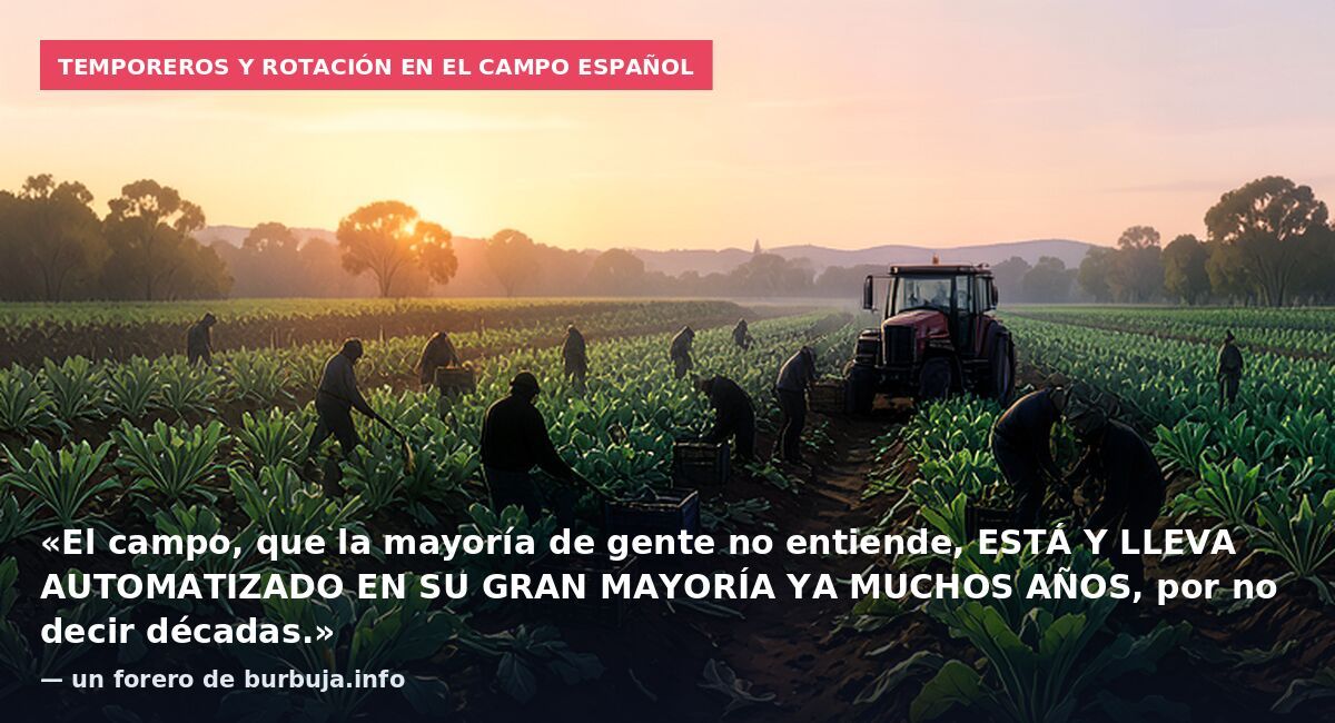 Temporeros y rotación en el campo español: «El campo, que la mayoría de gente no entiende, ESTÁ Y LLEVA AUTOMATIZADO EN SU GRAN MAYORÍA YA MUCHOS AÑOS, por no decir décadas.» — un forero de burbuja.info