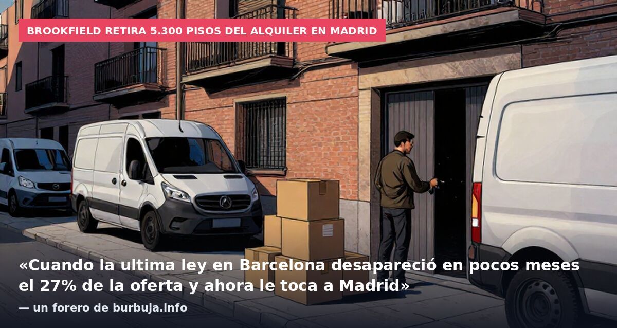 Brookfield retira 5.300 pisos del alquiler en Madrid: «Cuando la ultima ley en Barcelona desapareció en pocos meses el 27% de la oferta y ahora le toca a Madrid» — un forero de burbuja.info