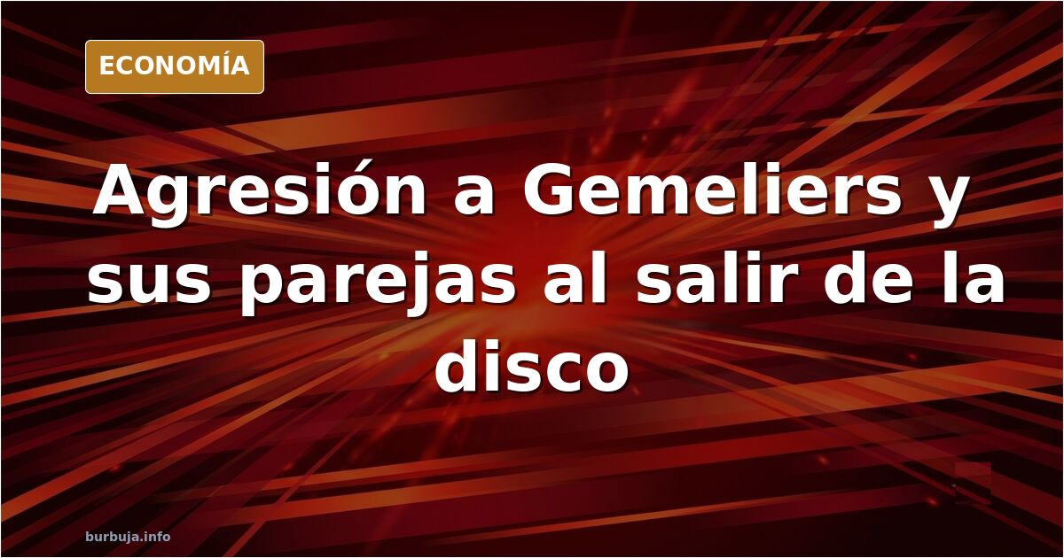 Gemeliers y sus parejas, ingresados tras una agresión a la salida de una discoteca de Madrid