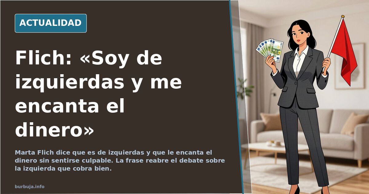 Marta Flich: «Soy de izquierdas y me encanta el dinero»