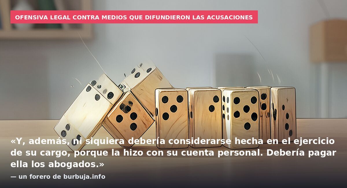 Ofensiva legal contra medios que difundieron las acusaciones: «Y, además, ni siquiera debería considerarse hecha en el ejercicio de su cargo, porque la hizo con su cuenta personal. Debería pagar ella los abogados.» — un forero de burbuja.info