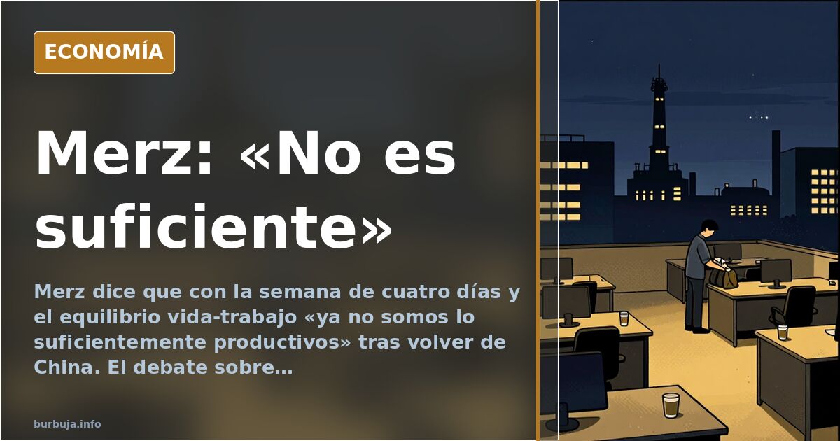Merz: «No es suficiente» y el debate sobre trabajar más
