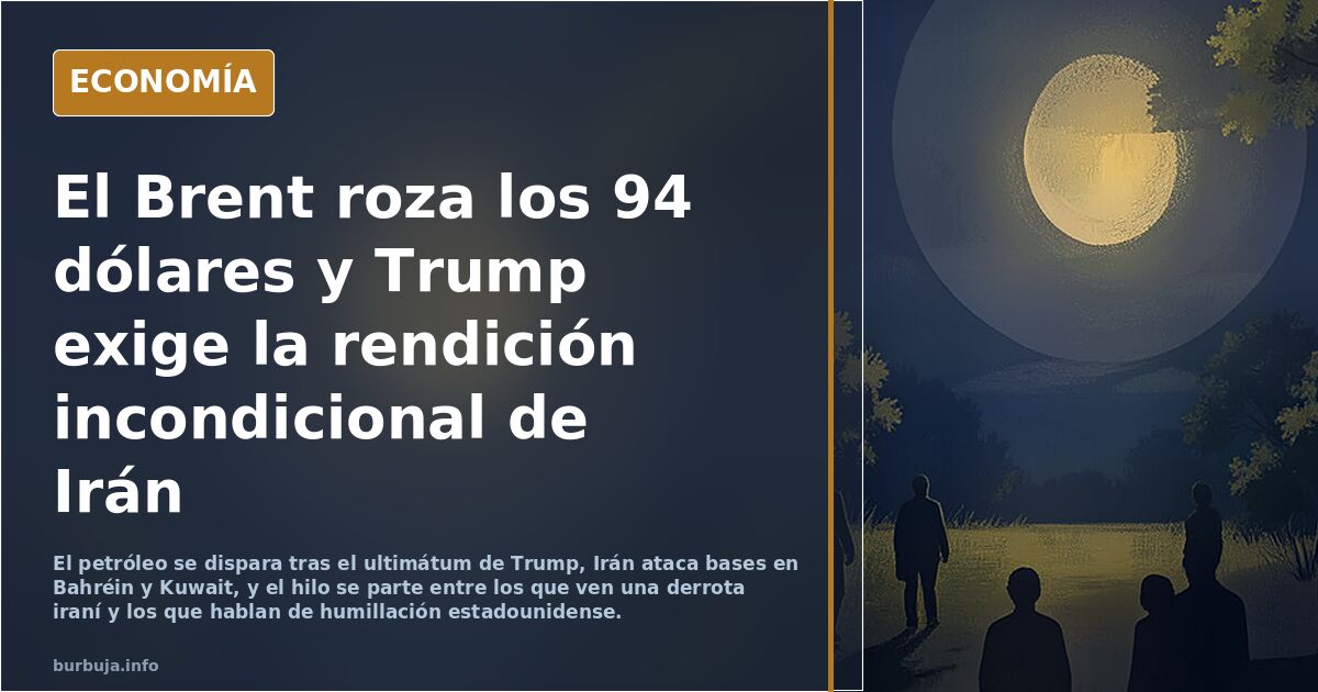 El Brent roza los 94 dólares y Trump exige la rendición incondicional de Irán