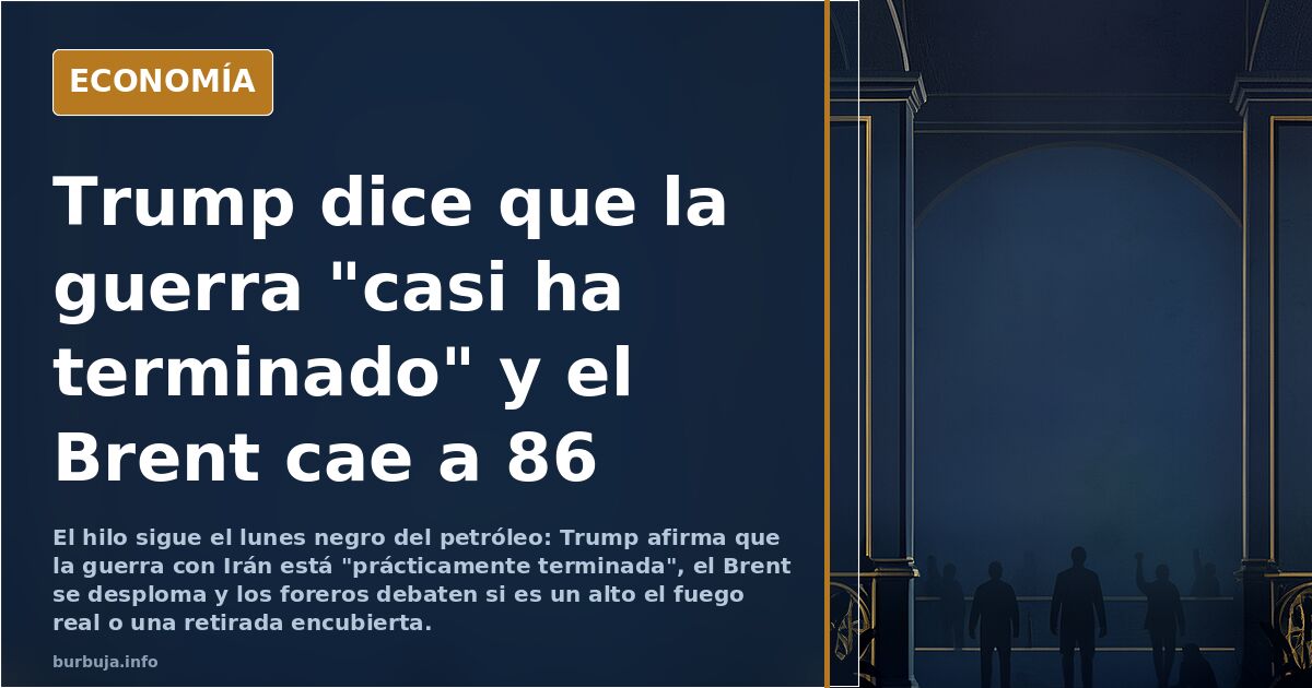 Trump dice que la guerra "casi ha terminado" y el Brent cae a 86