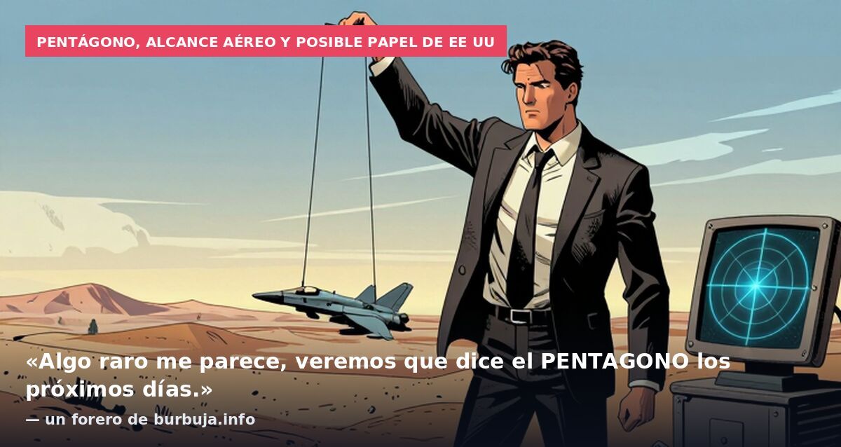 Pentágono, alcance aéreo y posible papel de EE UU: «Algo raro me parece, veremos que dice el PENTAGONO los próximos días.» — un forero de burbuja.info