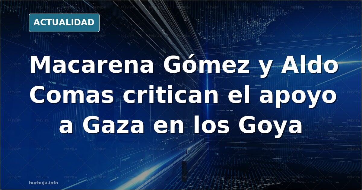 A "CALDO" LOS VAN A PONER.... : La crítica de Aldo Comas y Macarena Gómez al apoyo a Palestina en los Goya:
