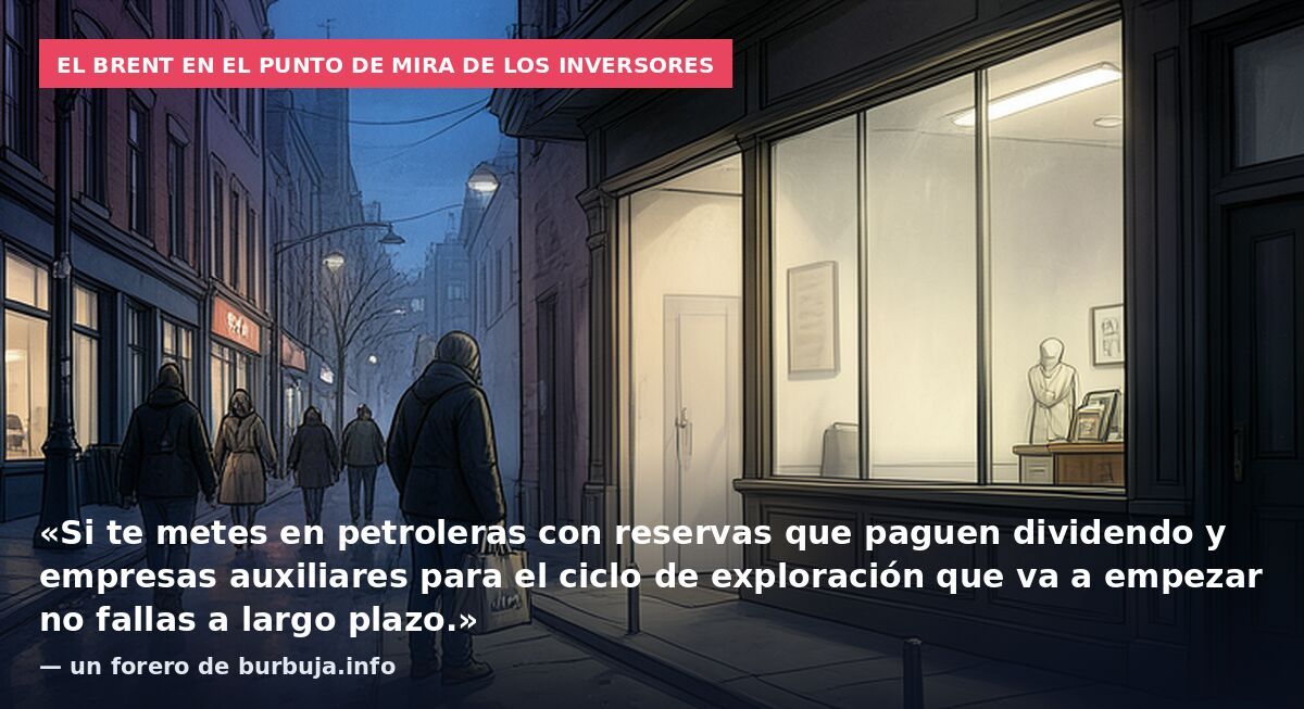 El Brent en el punto de mira de los inversores: «Si te metes en petroleras con reservas que paguen dividendo y empresas auxiliares para el ciclo de exploración que va a empezar no fallas a largo plazo.» — un forero de burbuja.info