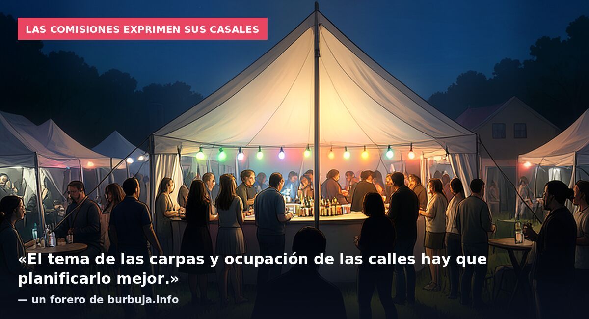 Las comisiones exprimen sus casales: «El tema de las carpas y ocupación de las calles hay que planificarlo mejor.» — un forero de burbuja.info