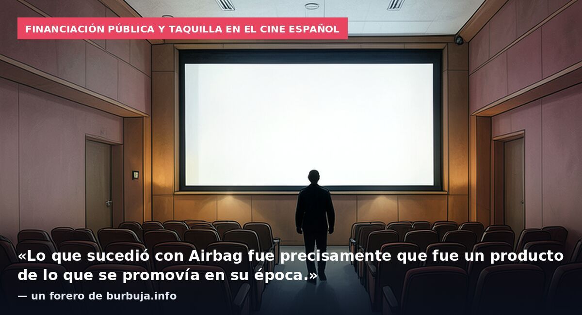 Financiación pública y taquilla en el cine español: «Lo que sucedió con Airbag fue precisamente que fue un producto de lo que se promovía en su época.» — un forero de burbuja.info