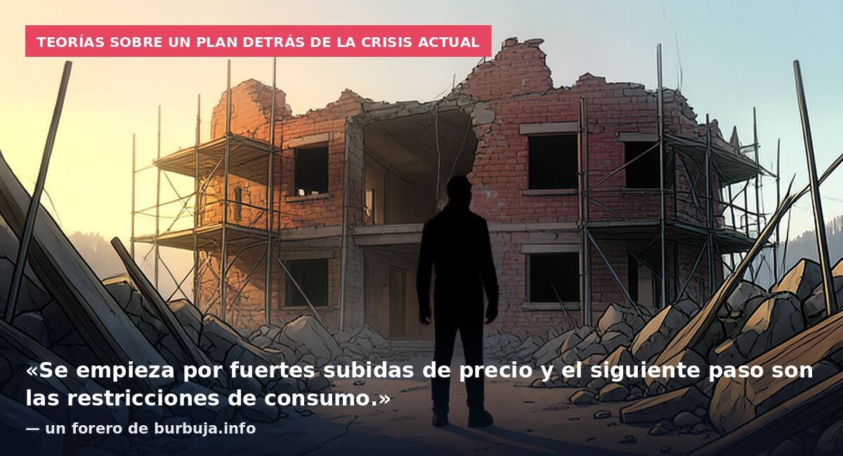Teorías sobre un plan detrás de la crisis actual: «Se empieza por fuertes subidas de precio y el siguiente paso son las restricciones de consumo.» — un forero de burbuja.info
