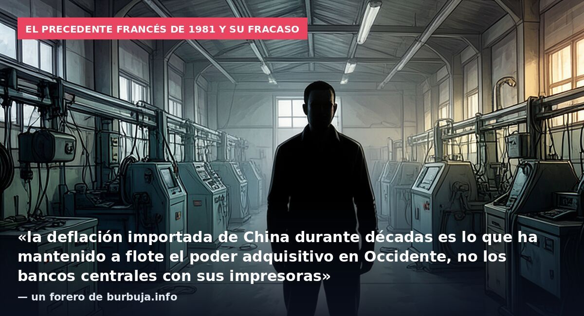 El precedente francés de 1981 y su fracaso: «la deflación importada de China durante décadas es lo que ha mantenido a flote el poder adquisitivo en Occidente, no los bancos centrales con sus impresoras» — un forero de burbuja.info