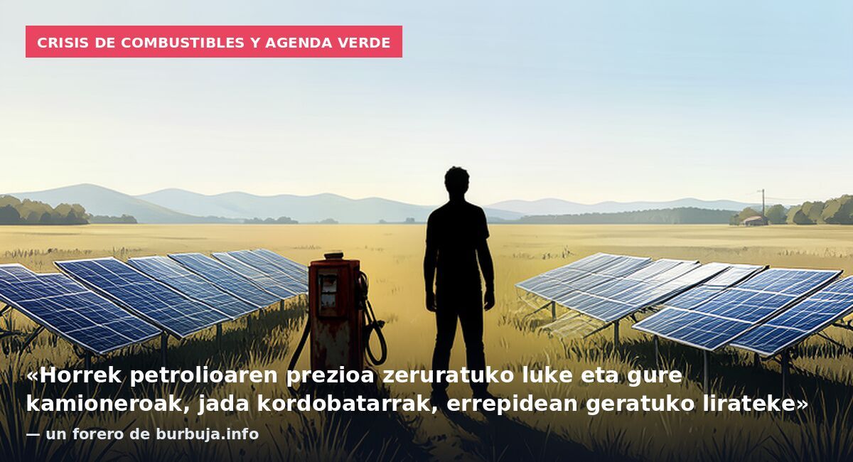 Crisis de combustibles y agenda verde: «Horrek petrolioaren prezioa zeruratuko luke eta gure kamioneroak, jada kordobatarrak, errepidean geratuko lirateke» — un forero de burbuja.info