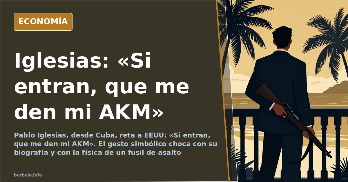 Iglesias: «Si entran, que me den mi AKM»
