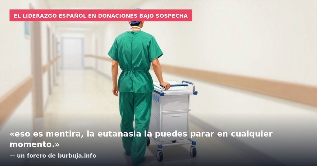 El liderazgo español en donaciones bajo sospecha: «eso es mentira, la eutanasia la puedes parar en cualquier momento.» — un forero de burbuja.info