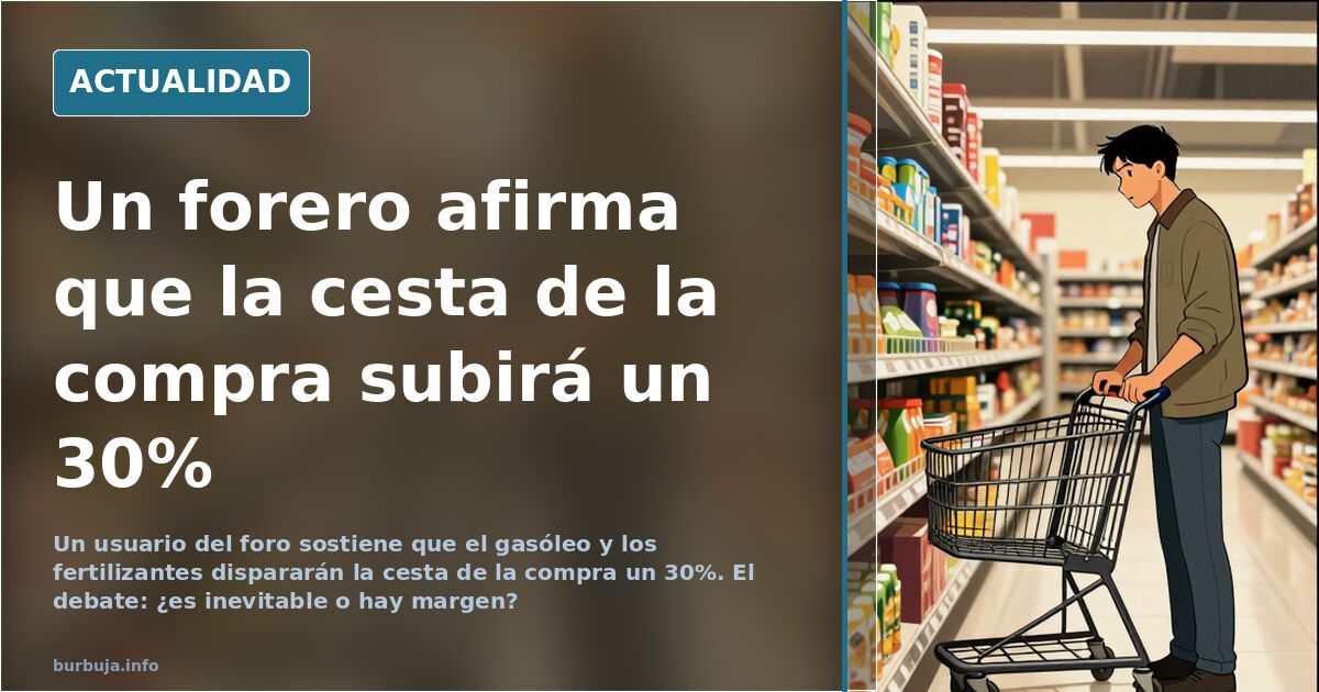 Un forero afirma que la cesta de la compra subirá un 30%