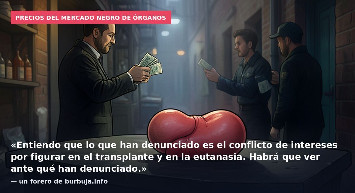 Precios del mercado negro de órganos: «Entiendo que lo que han denunciado es el conflicto de intereses por figurar en el transplante y en la eutanasia. Habrá que ver ante qué han denunciado.» — un forero de burbuja.info