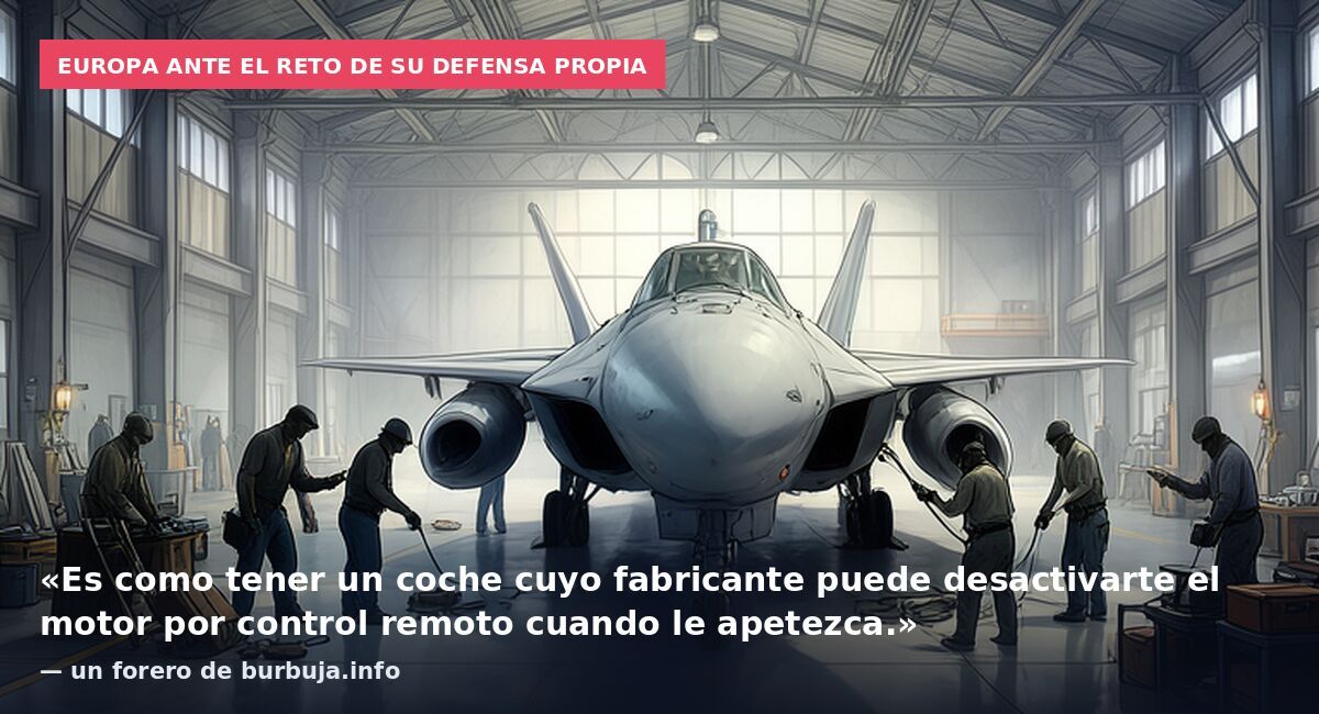 Europa ante el reto de su defensa propia: «Es como tener un coche cuyo fabricante puede desactivarte el motor por control remoto cuando le apetezca.» — un forero de burbuja.info