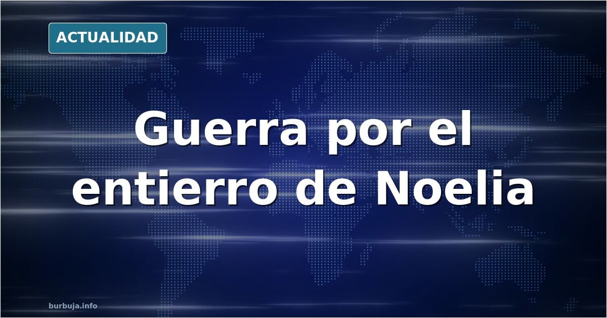 El padre de Noelia se niega a pagar el entierro, según la madre