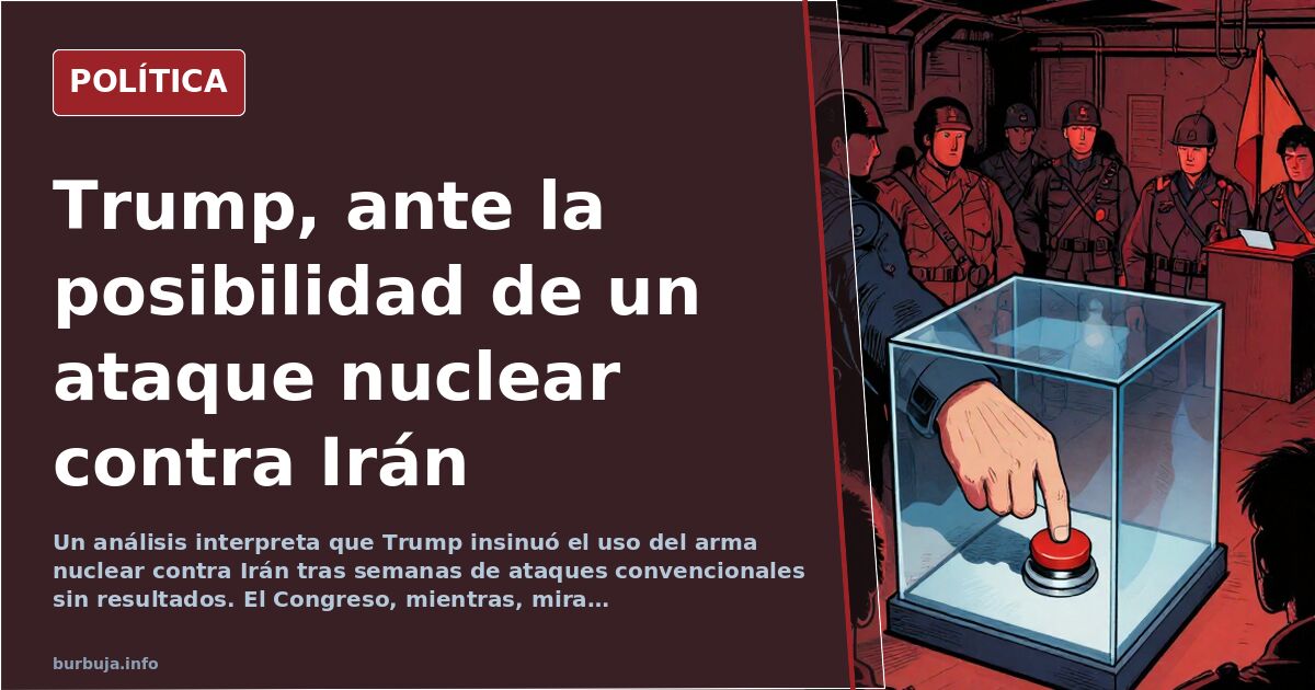 Trump insinúa el arma nuclear contra Irán, según un análisis