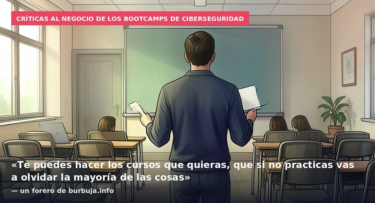 Críticas al negocio de los bootcamps de ciberseguridad: «Te puedes hacer los cursos que quieras, que si no practicas vas a olvidar la mayoría de las cosas» — un forero de burbuja.info
