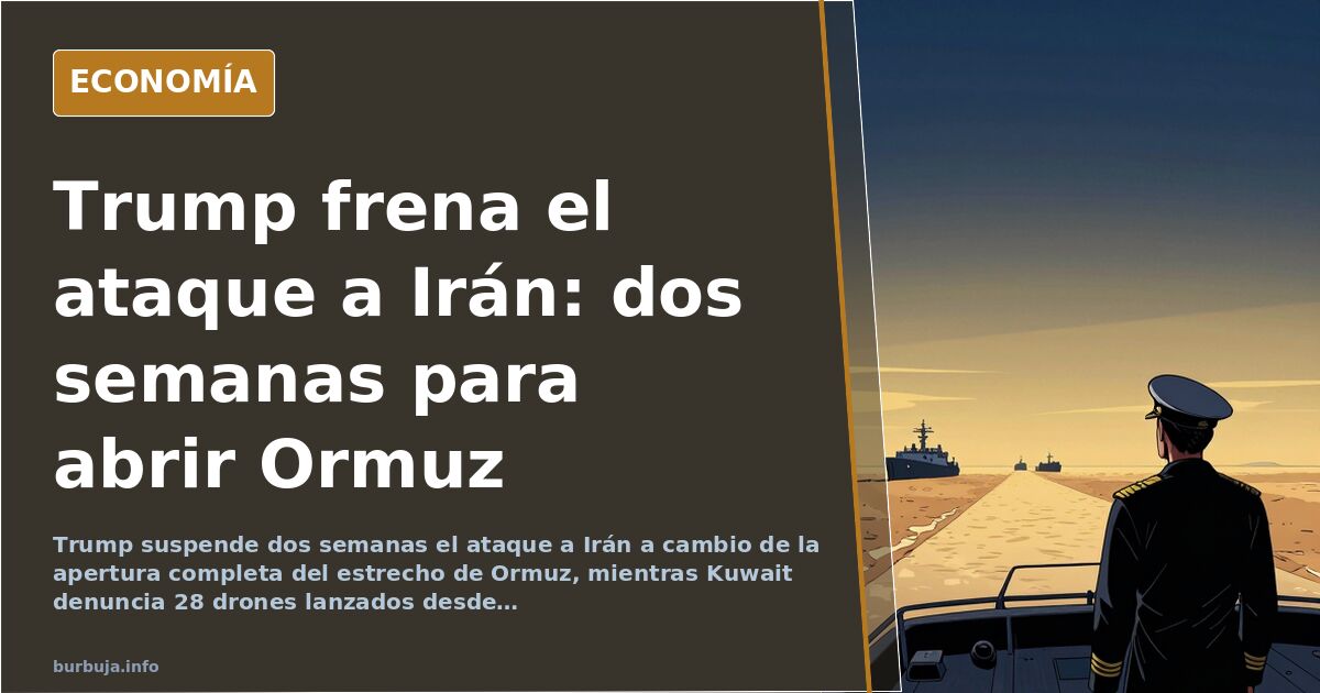 Trump suspende el ataque a Irán dos semanas a cambio de abrir Ormuz