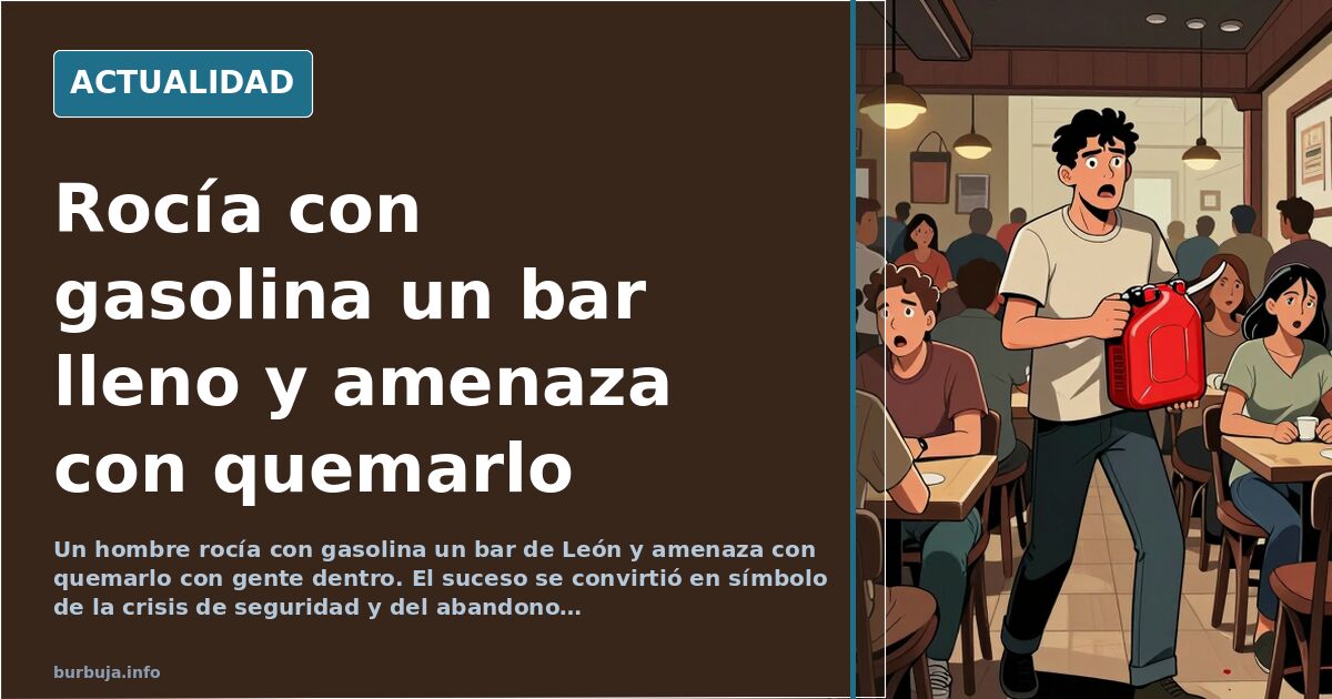 Un vecino rocía con gasolina un bar de León y amenaza con quemarlo