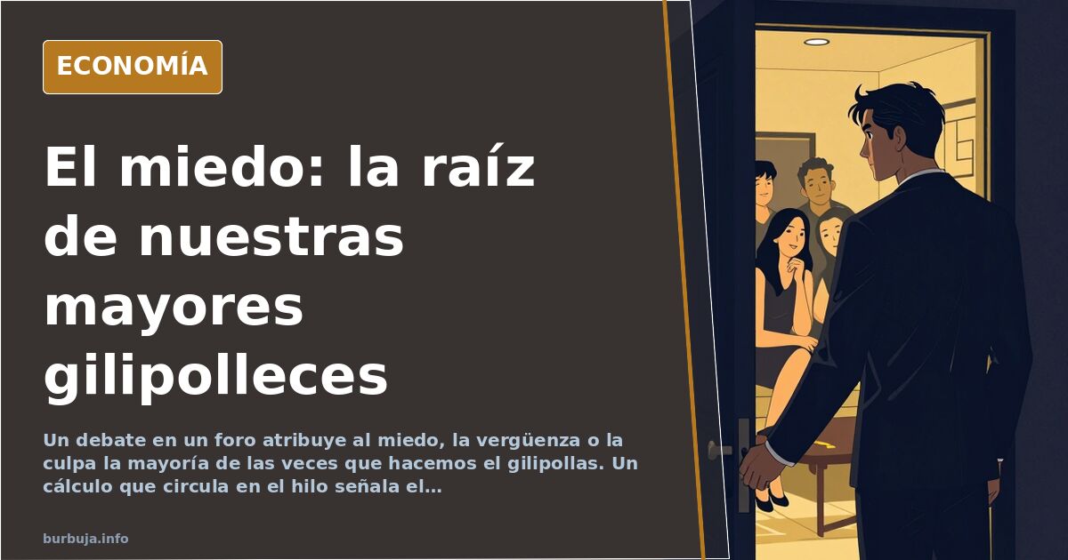 El miedo, la raíz del 'gilipollas' que todos llevamos dentro
