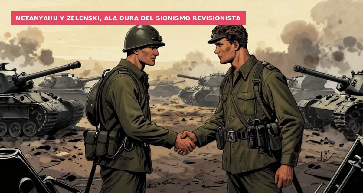 Netanyahu y Zelenski, ala dura del sionismo revisionista