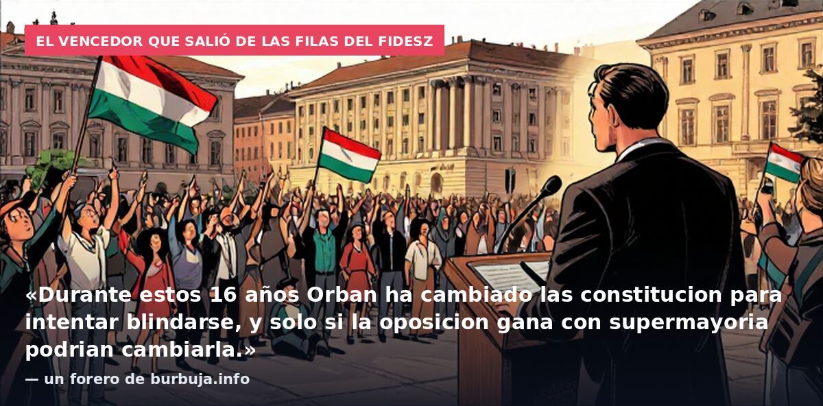 El vencedor que salió de las filas del Fidesz: «Durante estos 16 años Orban ha cambiado las constitucion para intentar blindarse, y solo si la oposicion gana con supermayoria podrian cambiarla.» — un forero de burbuja.info