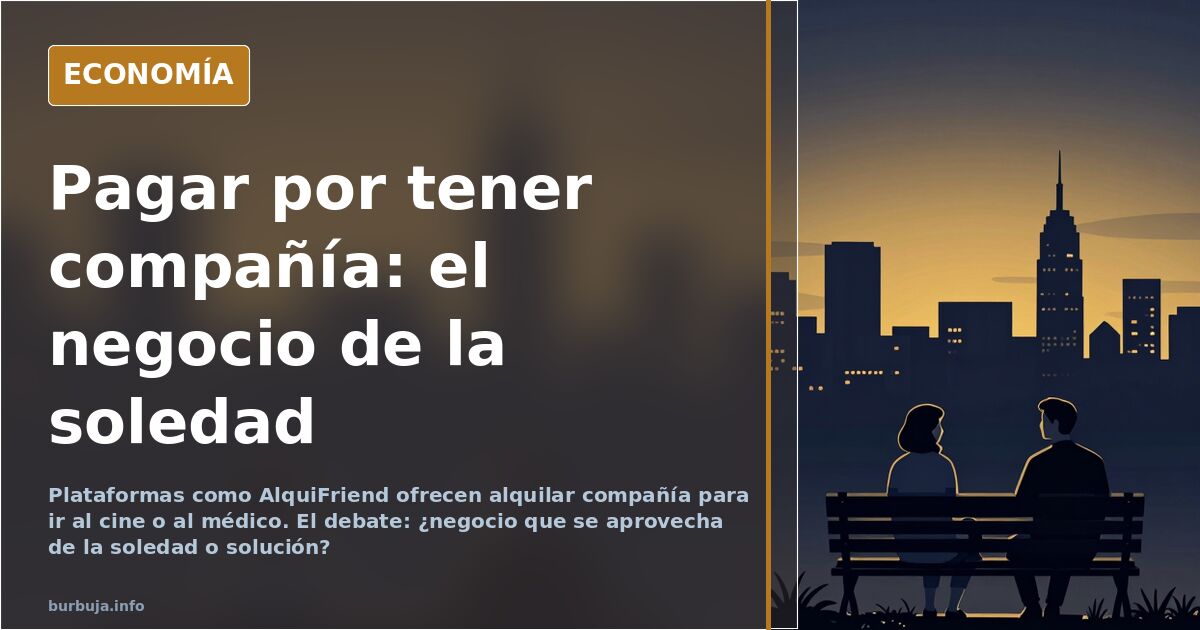 Pagar por tener compañía: el negocio de la soledad