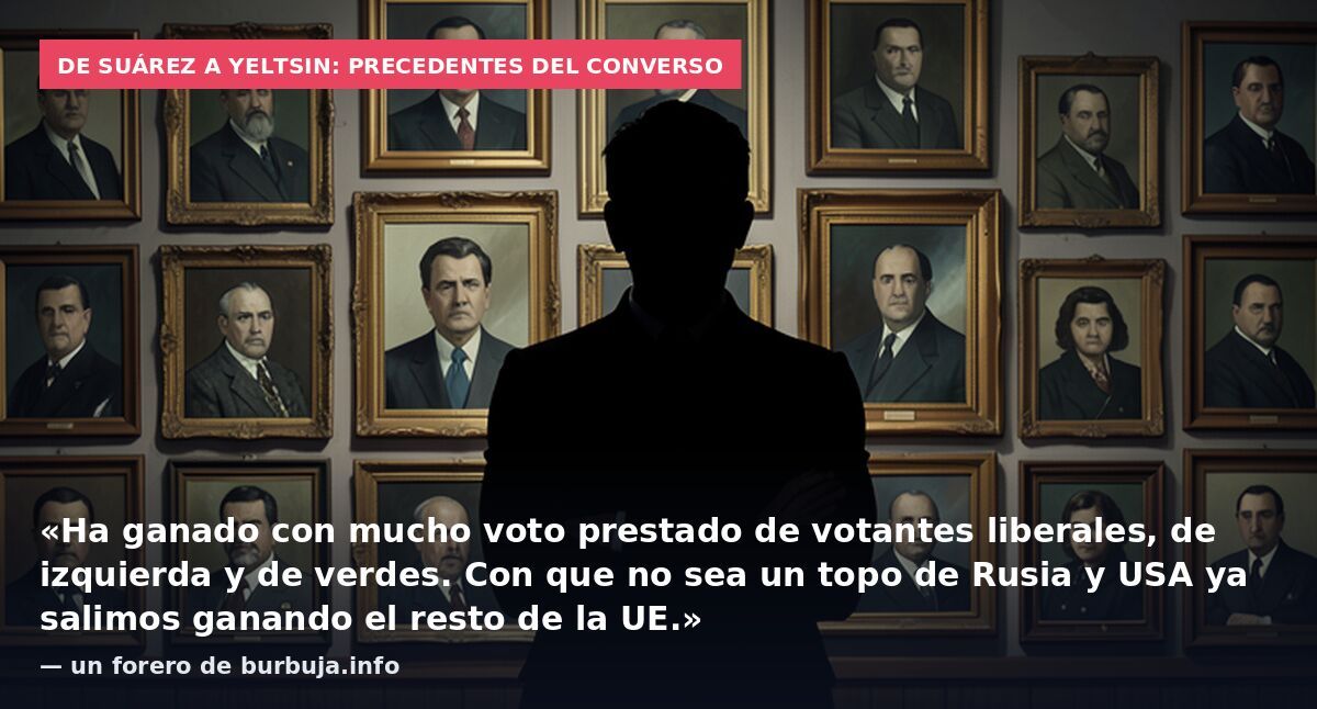 De Suárez a Yeltsin: precedentes del converso: «Ha ganado con mucho voto prestado de votantes liberales, de izquierda y de verdes. Con que no sea un topo de Rusia y USA ya salimos ganando el resto de la UE.» — un forero de burbuja.info