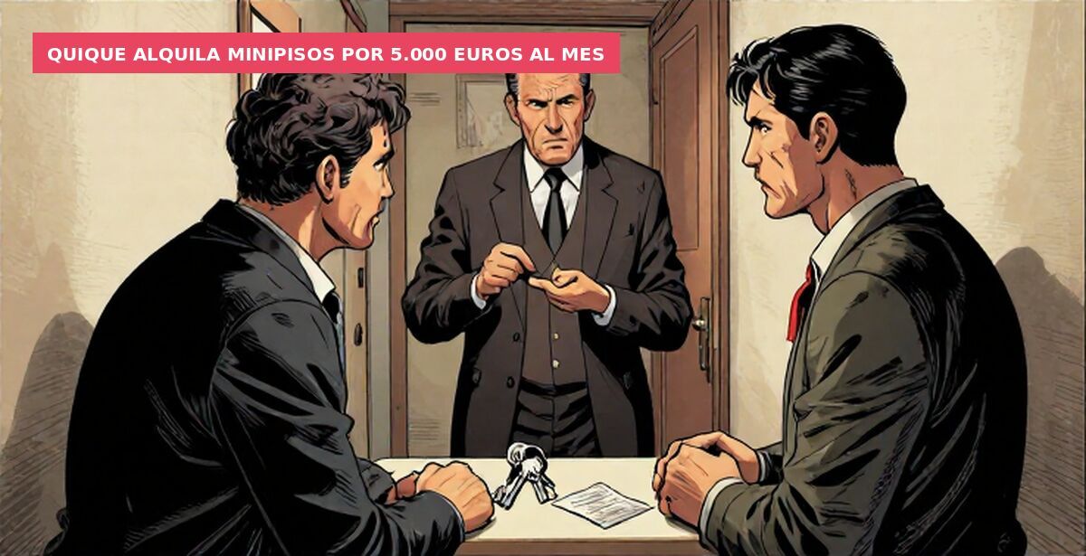 Quique alquila minipisos por 5.000 euros al mes
