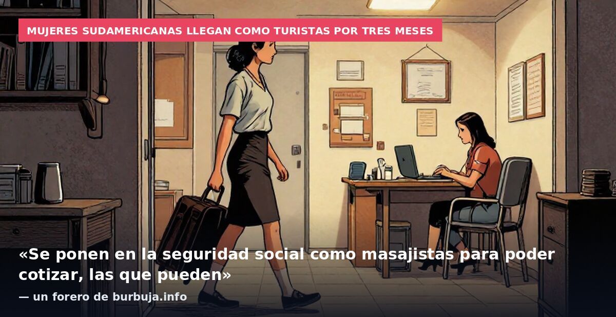 Mujeres sudamericanas llegan como turistas por tres meses: «Se ponen en la seguridad social como masajistas para poder cotizar, las que pueden» — un forero de burbuja.info