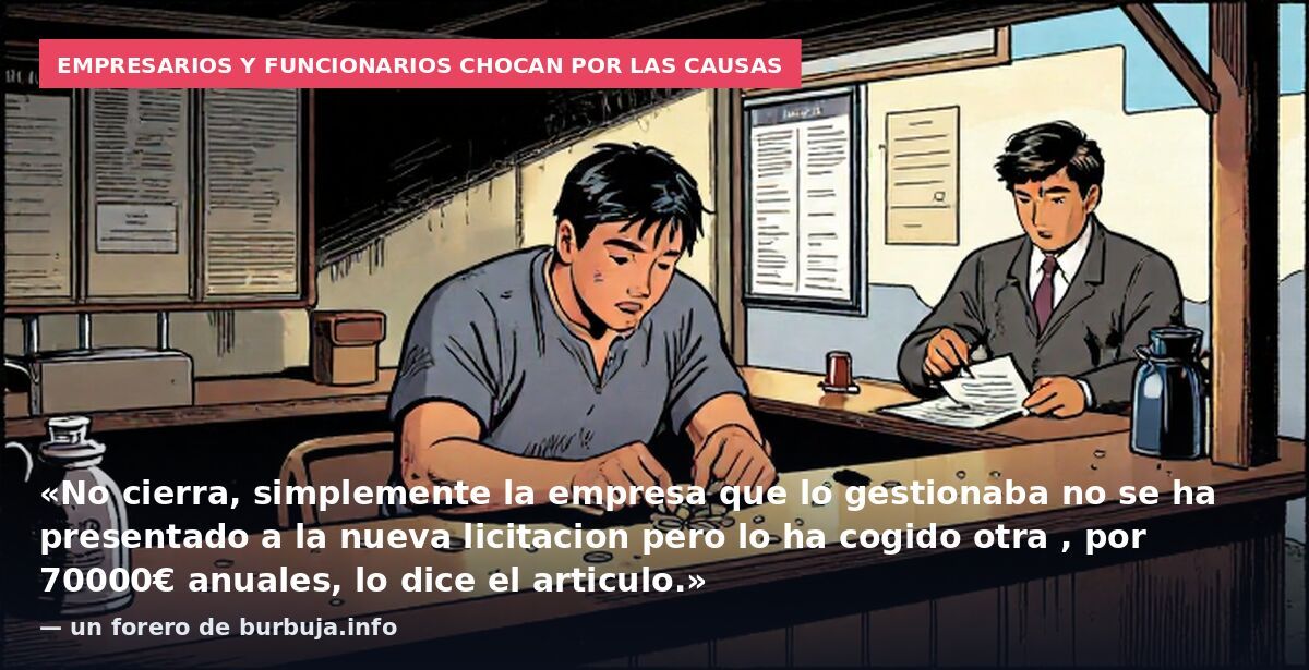 Empresarios y funcionarios chocan por las causas: «No cierra, simplemente la empresa que lo gestionaba no se ha presentado a la nueva licitacion pero lo ha cogido otra , por 70000€ anuales, lo dice el articulo.» — un forero de burbuja.info