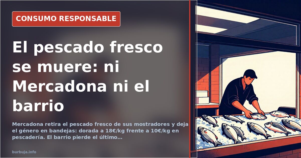Mercadona retira el pescado fresco y el barrio se queda sin pescadería