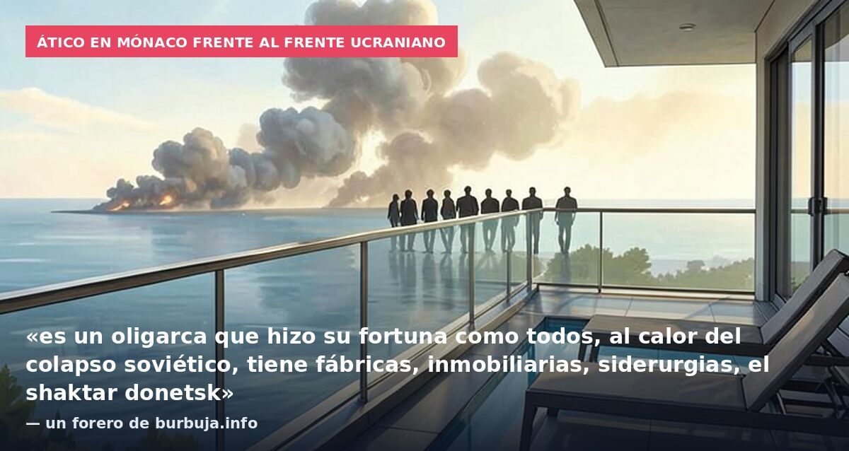 Ático en Mónaco frente al frente ucraniano: «es un oligarca que hizo su fortuna como todos, al calor del colapso soviético, tiene fábricas, inmobiliarias, siderurgias, el shaktar donetsk» — un forero de burbuja.info