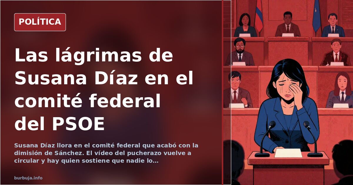 Susana Díaz y el pucherazo de Sánchez: las lágrimas del comité federal