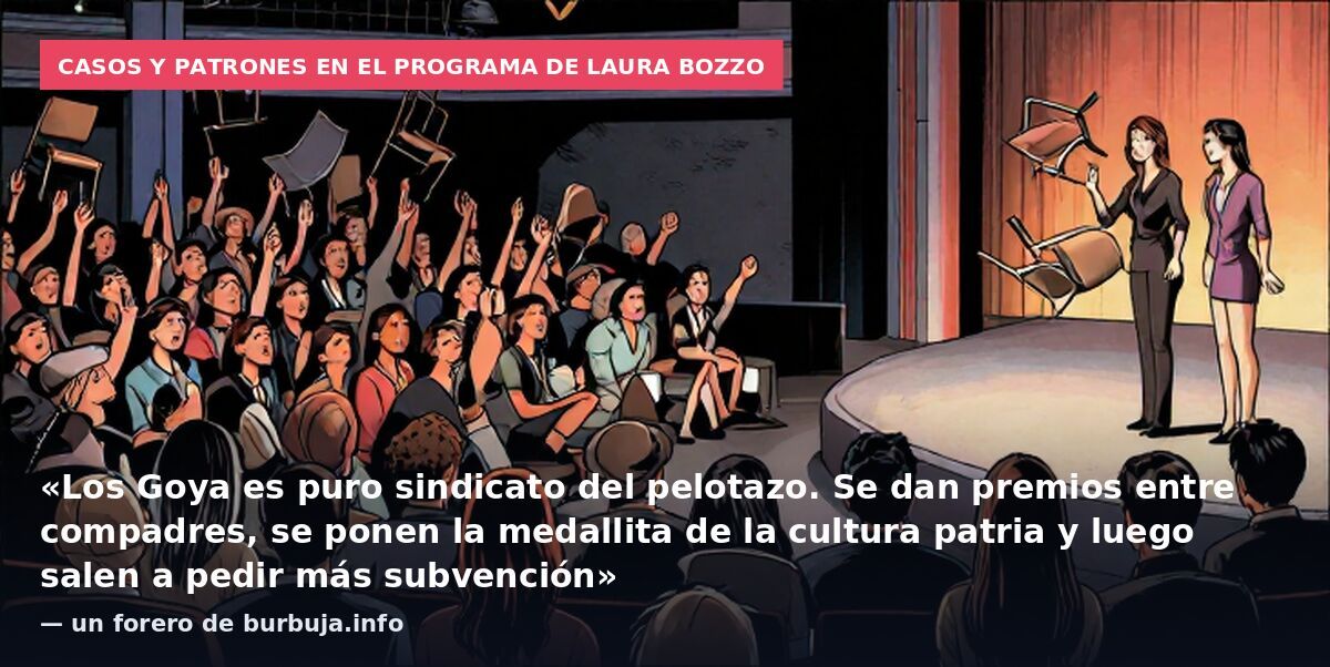 Casos y patrones en el programa de Laura Bozzo: «Los Goya es puro sindicato del pelotazo. Se dan premios entre compadres, se ponen la medallita de la cultura patria y luego salen a pedir más subvención» — un forero de burbuja.info