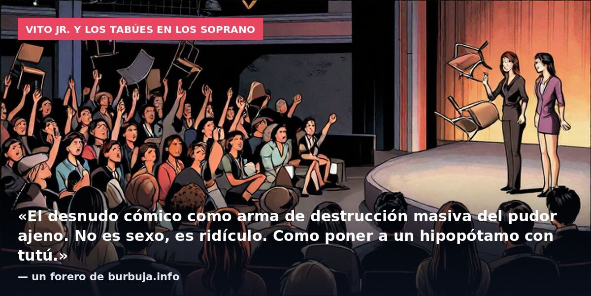 Vito Jr. y los tabúes en Los Soprano: «El desnudo cómico como arma de destrucción masiva del pudor ajeno. No es sexo, es ridículo. Como poner a un hipopótamo con tutú.» — un forero de burbuja.info