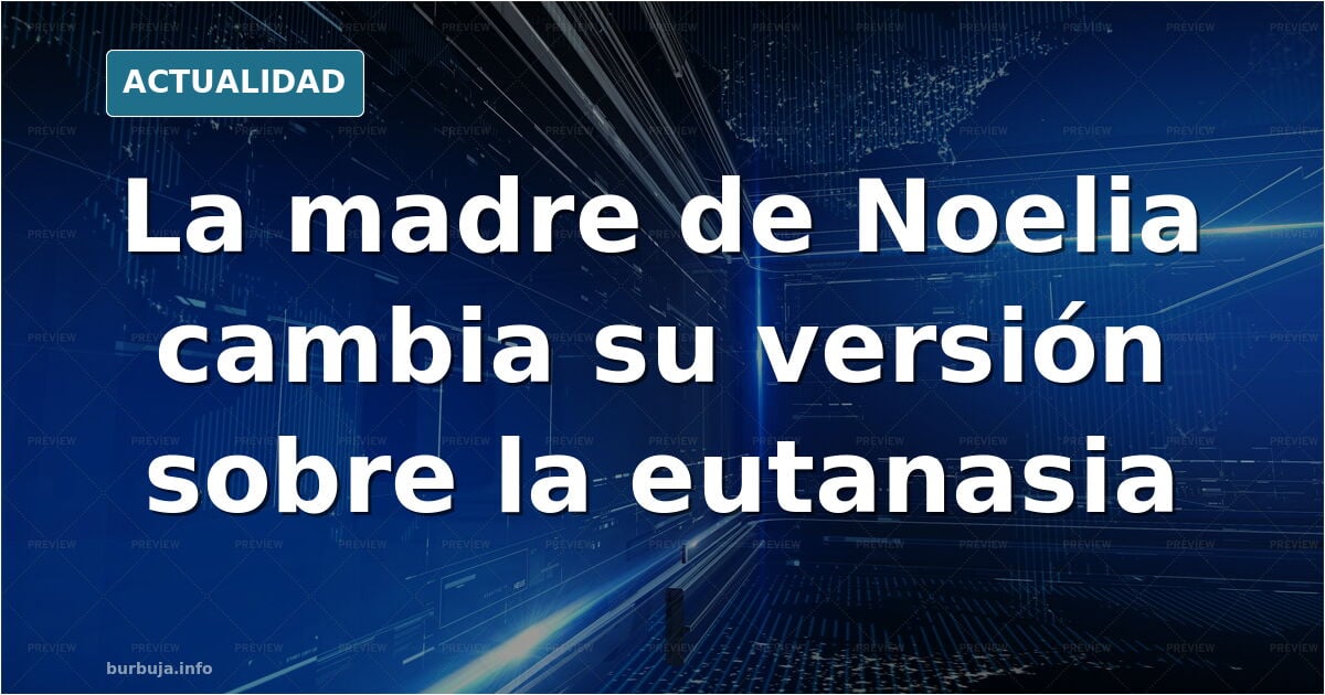La madre de Noelia sostiene que la joven no cumplía los requisitos para la eutanasia